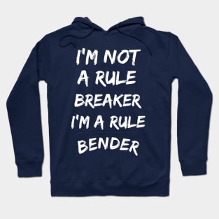 I'm not a rule breaker, I'm a rule bender Hoodie